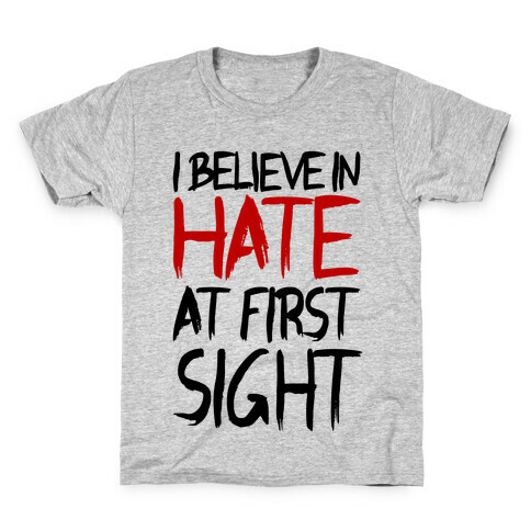 I Believe In Hate At First Sight Kids T-Shirt