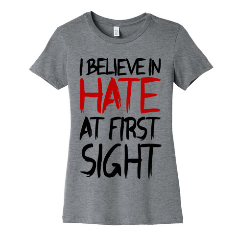 I Believe In Hate At First Sight Womens T-Shirt