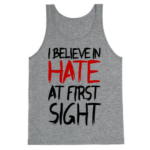 I Believe In Hate At First Sight Tank Top