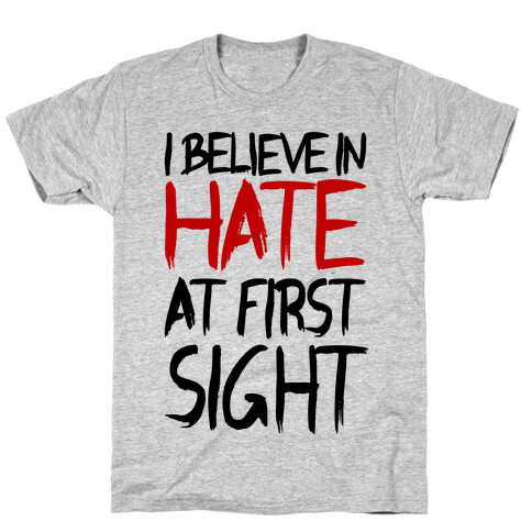 I Believe In Hate At First Sight T-Shirt