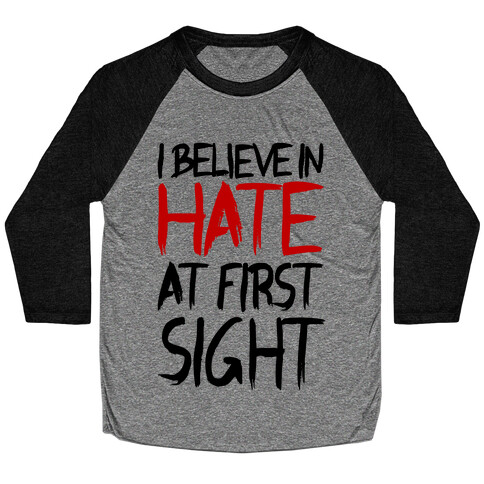 I Believe In Hate At First Sight Baseball Tee