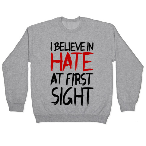 I Believe In Hate At First Sight Pullover