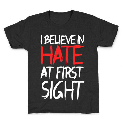 I Believe In Hate At First Sight Kids T-Shirt