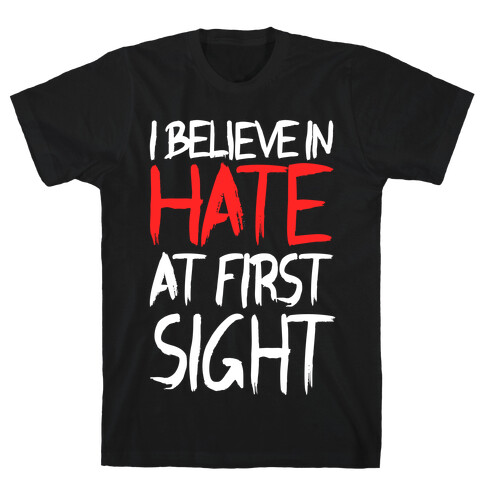 I Believe In Hate At First Sight T-Shirt