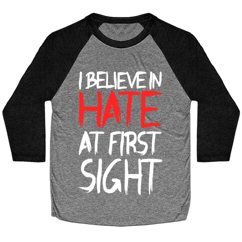 I Believe In Hate At First Sight Baseball Tee