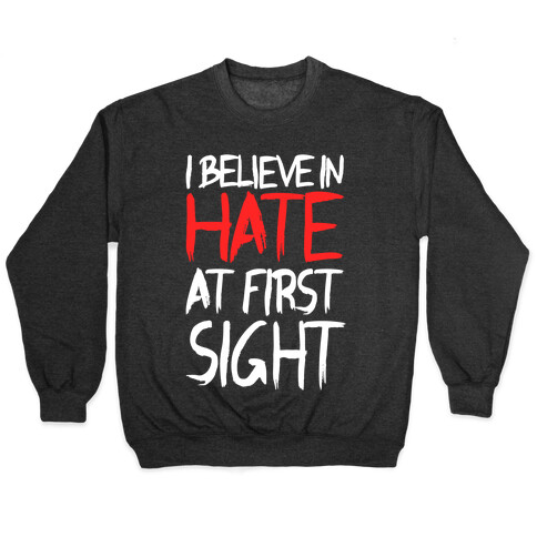 I Believe In Hate At First Sight Pullover