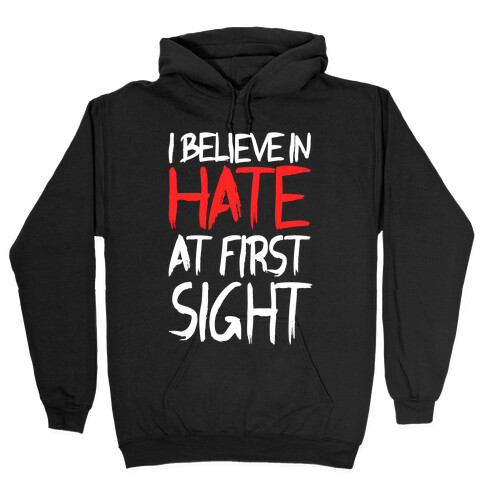 I Believe In Hate At First Sight Hooded Sweatshirt
