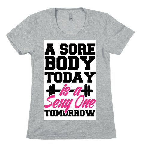 Sore Today, Sexy Tomorrow Womens T-Shirt