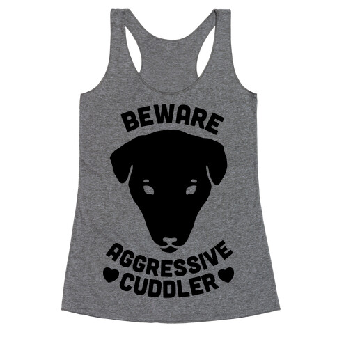 Beware: Aggressive Cuddler (Pit bull) Racerback Tank Top