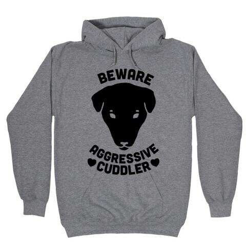Beware: Aggressive Cuddler (Pit bull) Hooded Sweatshirt