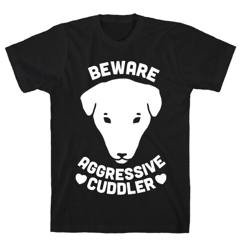 Beware: Aggressive Cuddler (Pit bull) (White Ink) T-Shirt