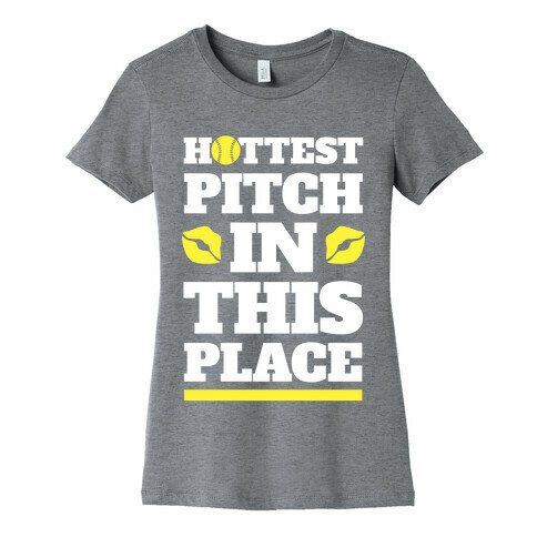 Hottest Pitch In This Place (Softball) Womens T-Shirt
