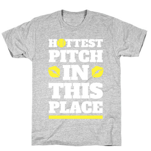 Hottest Pitch In This Place (Softball) T-Shirt