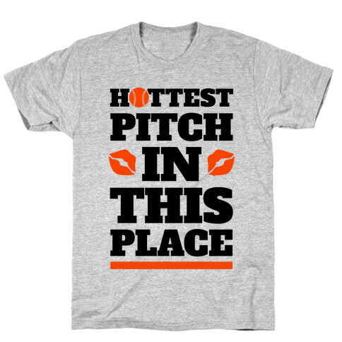 Hottest Pitch In This Place T-Shirt
