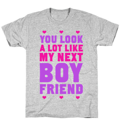 You Look A Lot Like My Next Boyfriend T-Shirt