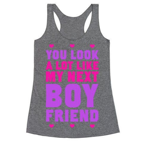 You Look A Lot Like My Next Boyfriend Racerback Tank Top