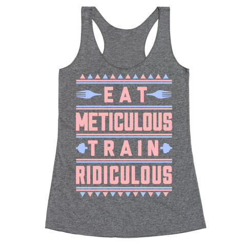 Eat Meticulous Train Ridiculous Racerback Tank Top