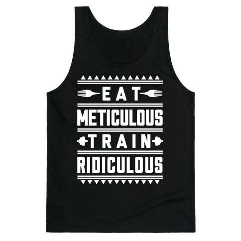 Eat Meticulous Train Ridiculous  Tank Top