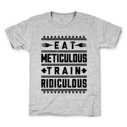 Eat Meticulous Train Ridiculous  Kids T-Shirt