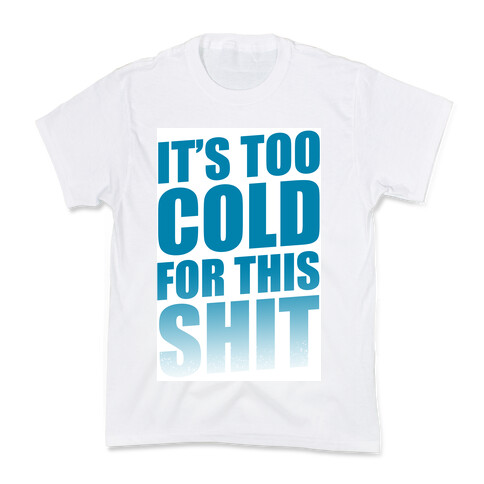 It's too Cold for this Shit!  Kids T-Shirt