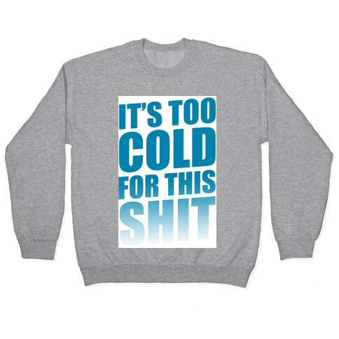It's too Cold for this Shit!  Pullover