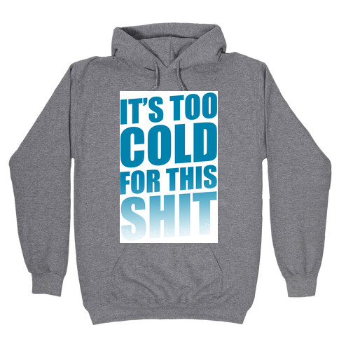 It's too Cold for this Shit!  Hooded Sweatshirt