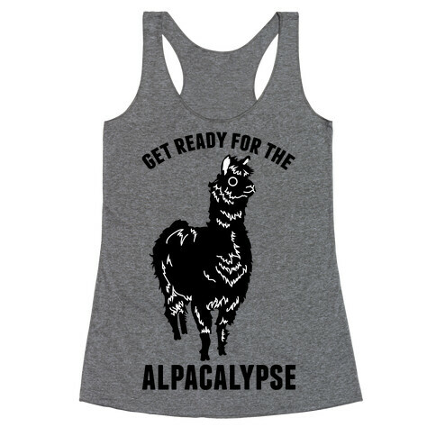 Get Ready for the Alpacalypse  Racerback Tank Top