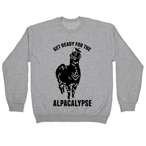 Get Ready for the Alpacalypse  Pullover