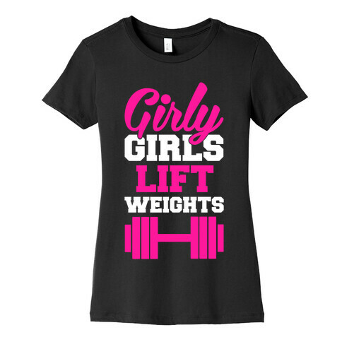 Girly Girls Lift Weights Womens T-Shirt