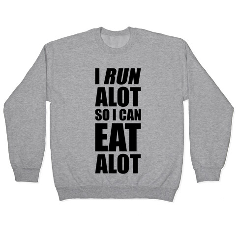 I Run A lot So I Can Eat A lot Pullover