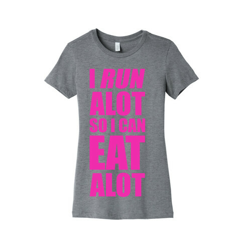 I Run A lot So I Can Eat A lot Womens T-Shirt