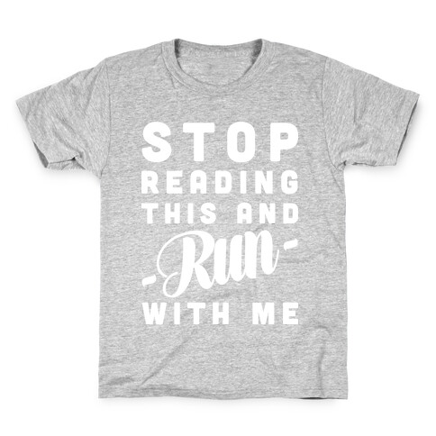 Stop Reading This And Run With Me Kids T-Shirt