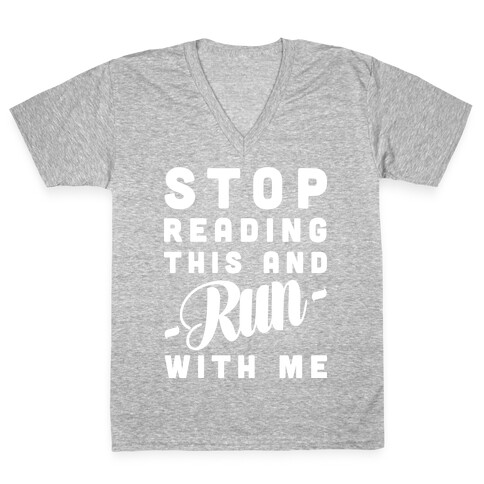 Stop Reading This And Run With Me V-Neck Tee Shirt