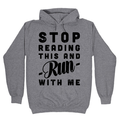 Stop Reading This And Run With Me  Hooded Sweatshirt