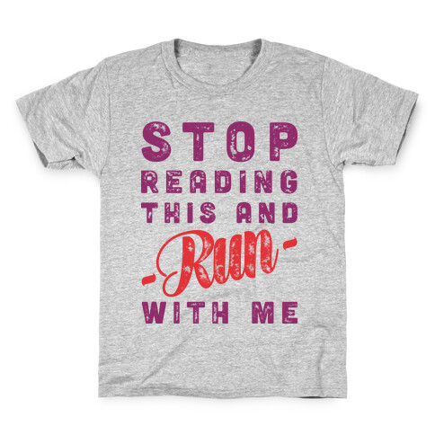 Stop Reading This And Run With Me  Kids T-Shirt