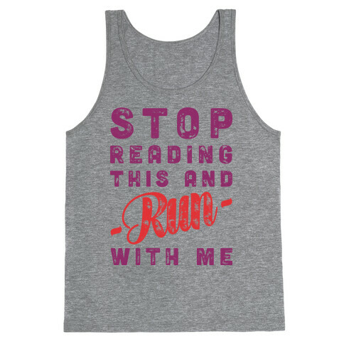 Stop Reading This And Run With Me  Tank Top