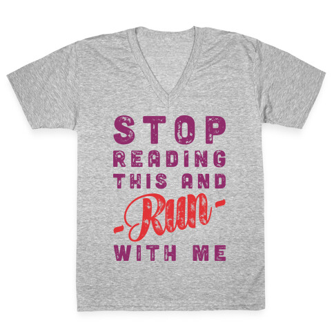 Stop Reading This And Run With Me  V-Neck Tee Shirt