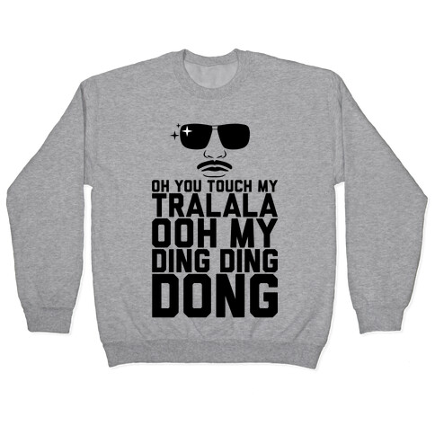 Oh You Touch My Tralala Pullover