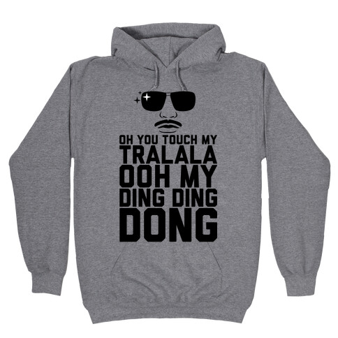 Oh You Touch My Tralala Hooded Sweatshirt