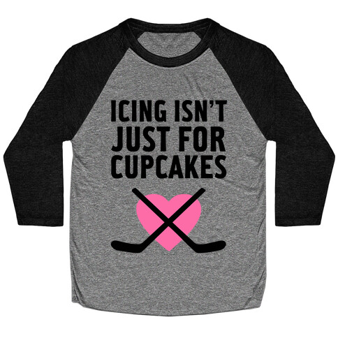 Icing Isn't Just for Cupcakes Baseball Tee