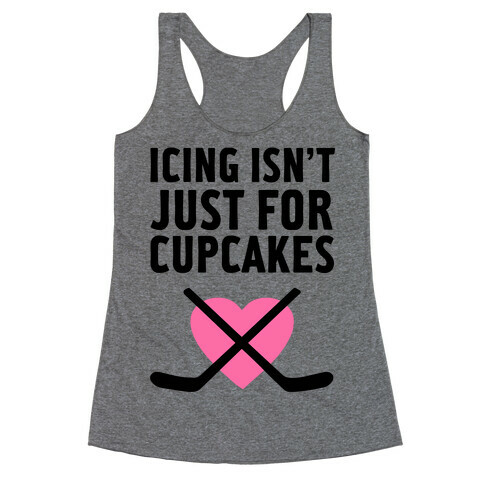 Icing Isn't Just for Cupcakes Racerback Tank Top