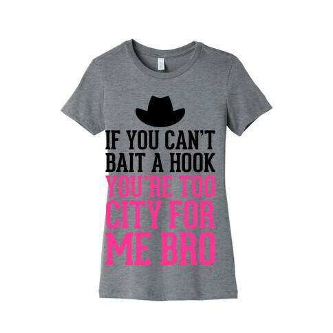 If You Can't Bait A Hook Womens T-Shirt