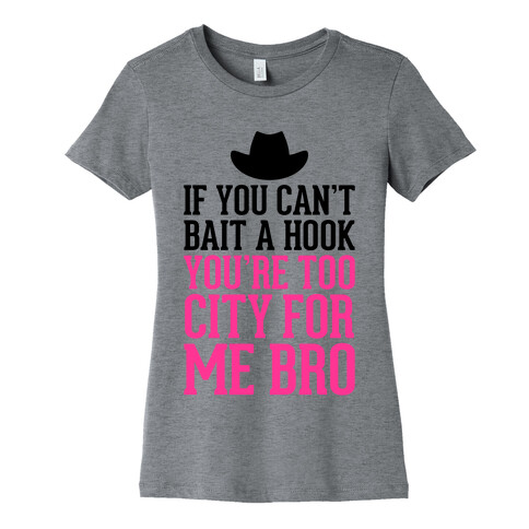 If You Can't Bait A Hook Womens T-Shirt