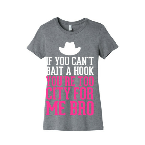 If You Can't Bait A Hook Womens T-Shirt