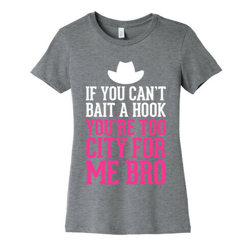 If You Can't Bait A Hook Womens T-Shirt