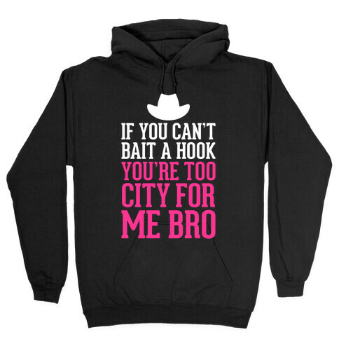 If You Can't Bait A Hook Hooded Sweatshirt