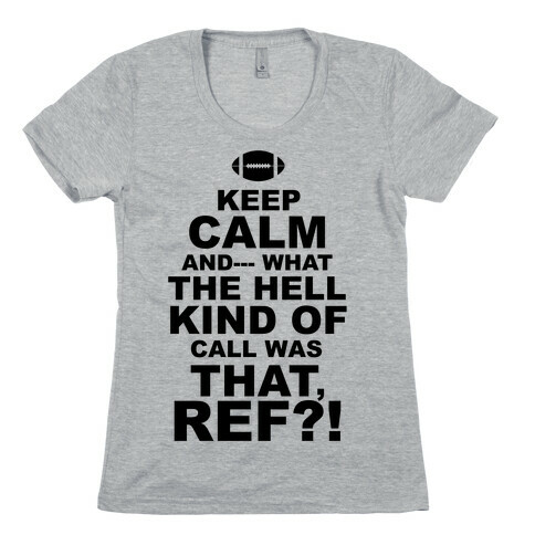 Keep Calm and--- Womens T-Shirt