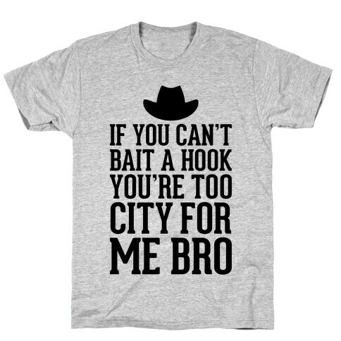 If You Can't Bait A Hook T-Shirt