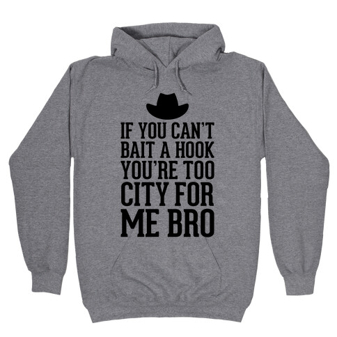 If You Can't Bait A Hook Hooded Sweatshirt