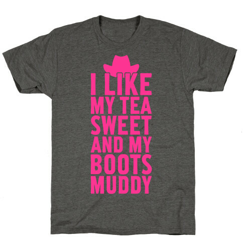 I Like My Tea Sweet And My Boots Muddy T-Shirt